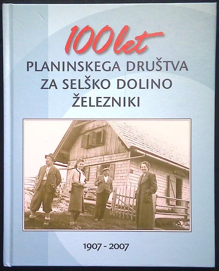 100 let planinskega društva za Selško dolino Železniki (1907 - 2007)
